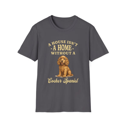 Cocker Spaniel T Shirt – 'A House Isn’t a Home' Quote – Unisex Fit
