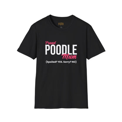 Poodle T Shirt – 'Spoiled? YES. Sorry? NO.' Mum Quote – Unisex Fit