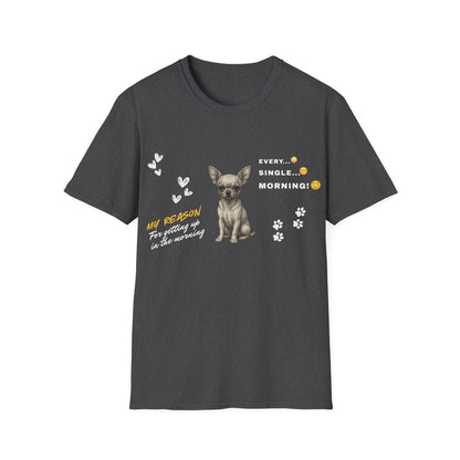 Chihuahua T Shirt – 'My Reason for Getting Up' Morning Struggle Design – Unisex Fit