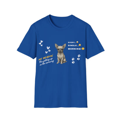 Chihuahua T Shirt – 'My Reason for Getting Up' Morning Struggle Design – Unisex Fit