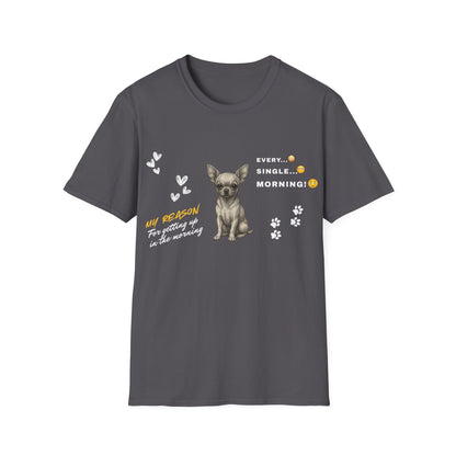 Chihuahua T Shirt – 'My Reason for Getting Up' Morning Struggle Design – Unisex Fit