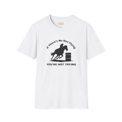 Barrel Racer Tee – 'If There’s No Dirt Flying' Rodeo Quote – Unisex Fit