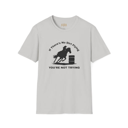 Barrel Racer Tee – 'If There’s No Dirt Flying' Rodeo Quote – Unisex Fit
