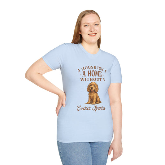 Cocker Spaniel T Shirt – 'A House Isn’t a Home' Quote – Unisex Fit