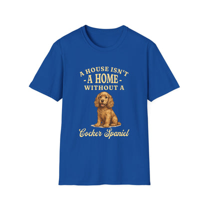 Cocker Spaniel T Shirt – 'A House Isn’t a Home' Quote – Unisex Fit