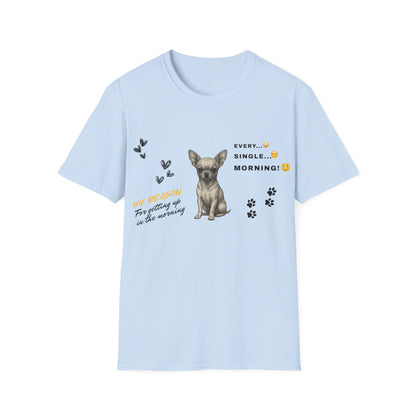 Chihuahua T Shirt – 'My Reason for Getting Up' Morning Struggle Design – Unisex Fit