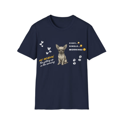 Chihuahua T Shirt – 'My Reason for Getting Up' Morning Struggle Design – Unisex Fit