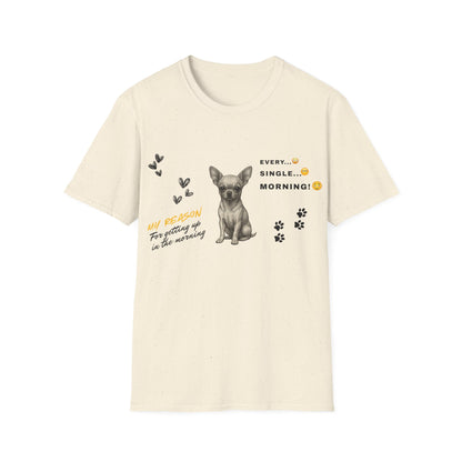 Chihuahua T Shirt – 'My Reason for Getting Up' Morning Struggle Design – Unisex Fit