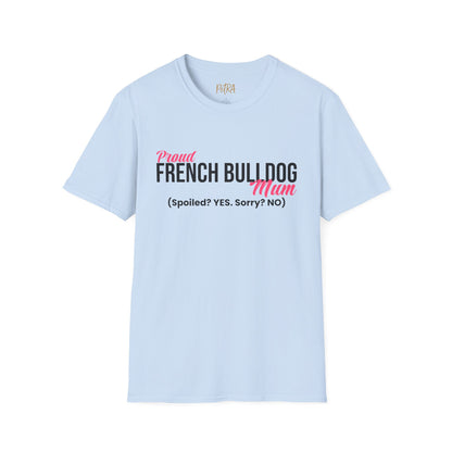 Frenchie T Shirt – 'Spoiled? YES. Sorry? NO.' Mum Quote – Unisex Fit