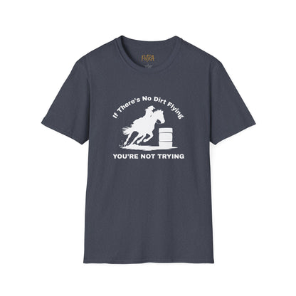 Barrel Racer Tee – 'If There’s No Dirt Flying' Rodeo Quote – Unisex Fit