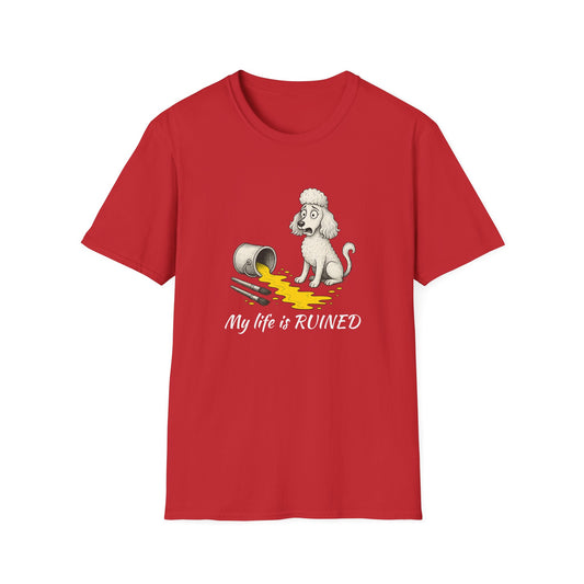 Poodle T Shirt – 'My Life is Ruined' Spilled Paint Design – Unisex Fit