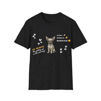 Chihuahua T Shirt – 'My Reason for Getting Up' Morning Struggle Design – Unisex Fit