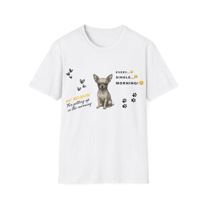 Chihuahua T Shirt – 'My Reason for Getting Up' Morning Struggle Design – Unisex Fit