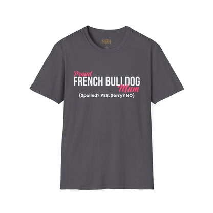 Frenchie T Shirt – 'Spoiled? YES. Sorry? NO.' Mum Quote – Unisex Fit