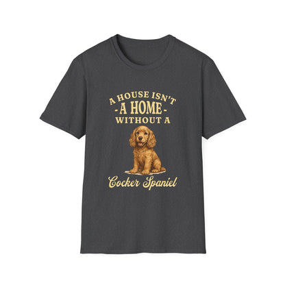 Cocker Spaniel T Shirt – 'A House Isn’t a Home' Quote – Unisex Fit