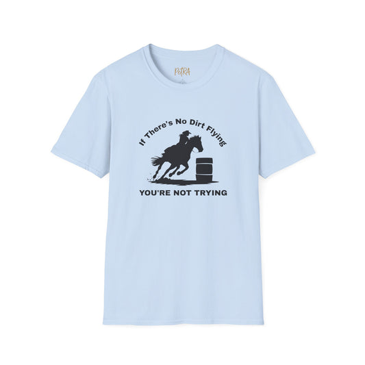 Barrel Racer Tee – 'If There’s No Dirt Flying' Rodeo Quote – Unisex Fit