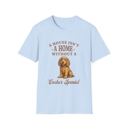 Cocker Spaniel T Shirt – 'A House Isn’t a Home' Quote – Unisex Fit