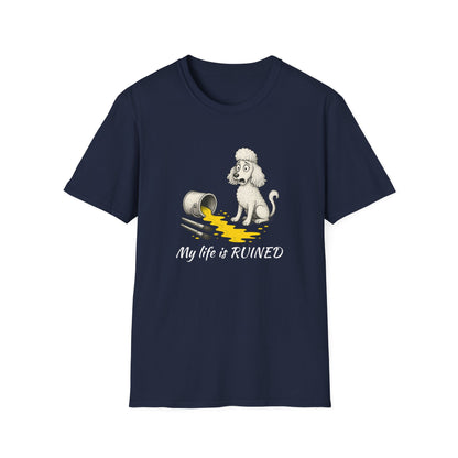 Poodle T Shirt – 'My Life is Ruined' Spilled Paint Design – Unisex Fit