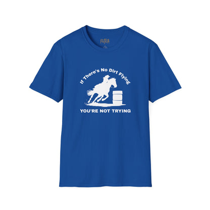 Barrel Racer Tee – 'If There’s No Dirt Flying' Rodeo Quote – Unisex Fit