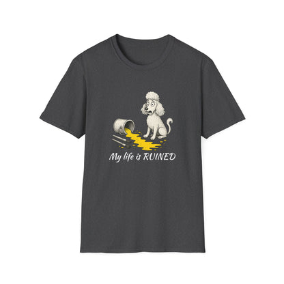 Poodle T Shirt – 'My Life is Ruined' Spilled Paint Design – Unisex Fit