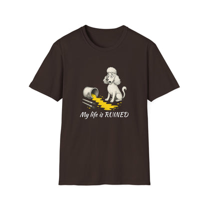 Poodle T Shirt – 'My Life is Ruined' Spilled Paint Design – Unisex Fit