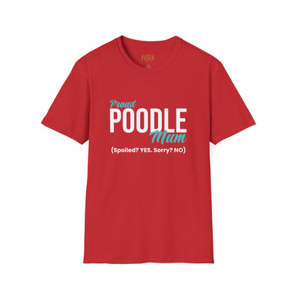 Poodle T Shirt – 'Spoiled? YES. Sorry? NO.' Mum Quote – Unisex Fit