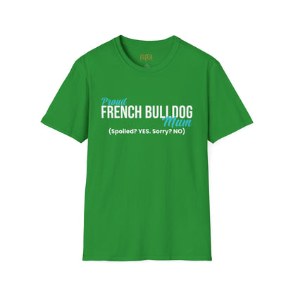 Frenchie T Shirt – 'Spoiled? YES. Sorry? NO.' Mum Quote – Unisex Fit