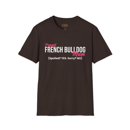 Frenchie T Shirt – 'Spoiled? YES. Sorry? NO.' Mum Quote – Unisex Fit