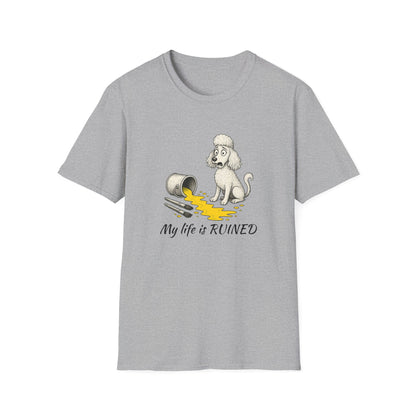 Poodle T Shirt – 'My Life is Ruined' Spilled Paint Design – Unisex Fit